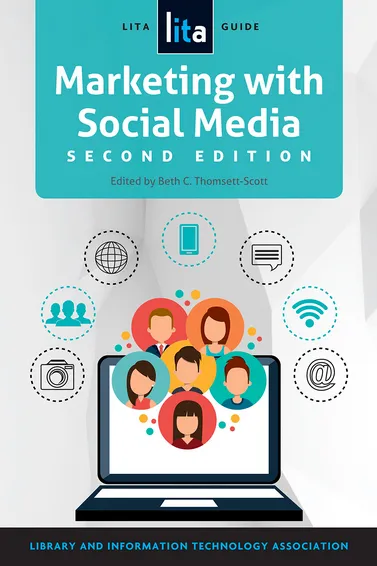 Marketing with Social Media: A LITA Guide, Second Edition